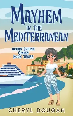 Chaos auf dem Mittelmeer: Ein geheimnisvoller Seekreuzer-Krimi - Mayhem in the Mediterranean: An Ocean Cruising Cozy Mystery