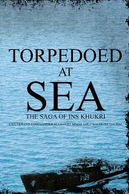 Auf See torpediert: Die Saga von Ins Khukri (Ahluwalia (Retd) Nm Lieutenant Command) - Torpedoed at Sea: The Saga of Ins Khukri (Ahluwalia (Retd) Nm Lieutenant Command)