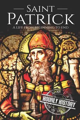 Der Heilige Patrick: Ein Leben vom Anfang bis zum Ende - Saint Patrick: A Life From Beginning to End