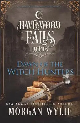 Die Dämmerung der Hexenjäger: Eine Novelle der Legenden von Havenwood Falls - Dawn of the Witch Hunters: A Legends of Havenwood Falls Novella