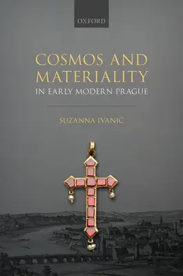 Kosmos und Materialität im frühneuzeitlichen Prag - Cosmos and Materiality in Early Modern Prague