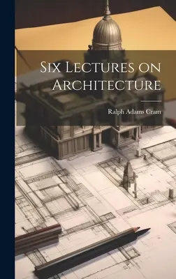 Sechs Vorlesungen über Architektur - Six Lectures on Architecture