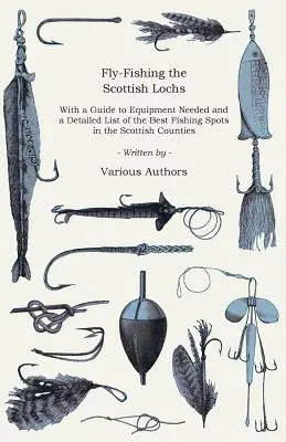 Fliegenfischen in den schottischen Lochs - Mit einem Leitfaden für die benötigte Ausrüstung und einer detaillierten Liste der besten Angelplätze in den schottischen Grafschaften - Fly-Fishing the Scottish Lochs - With a Guide to Equipment Needed and a Detailed List of the Best Fishing Spots in the Scottish Counties