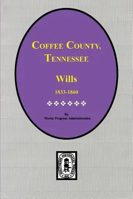 Kaffee Grafschaft, Tennessee Testamente, 1833-1860. - Coffee County, Tennessee Wills, 1833-1860.