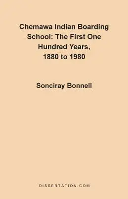 Chemawa Indianer-Internat: Die ersten einhundert Jahre 1880 bis 1980 - Chemawa Indian Boarding School: The First One Hundred Years 1880 to 1980
