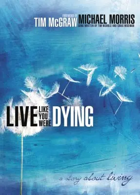 Lebe, als würdest du sterben: Eine Geschichte über das Leben - Live Like You Were Dying: A Story about Living