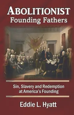 Abolitionistische Gründerväter: Sünde, Sklaverei und Erlösung in der Gründungszeit Amerikas - Abolitionist Founding Fathers: Sin, Slavery and Redemption at America's Founding