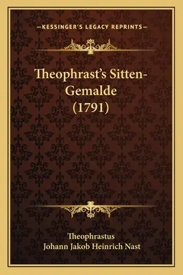 Theophrast's Sitten-Gemälde (1791) - Theophrast's Sitten-Gemalde (1791)