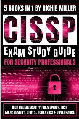 CISSP Exam Study Guide für Sicherheitsexperten: NIST Cybersecurity Framework, Risikomanagement, digitale Forensik und Governance - CISSP Exam Study Guide For Security Professionals: NIST Cybersecurity Framework, Risk Management, Digital Forensics & Governance