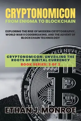 Cryptonomicon: Der Aufstieg der modernen Kryptographie, das Entschlüsseln von Codes im Zweiten Weltkrieg und die Entstehung der Blockchain-Technologie - Cryptonomicon: Exploring the Rise of Modern Cryptography, World War II Codebreaking, and the Advent of Blockchain Technology