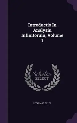 Introductio In Analysin Infinitoruin, Band 1 - Introductio In Analysin Infinitoruin, Volume 1