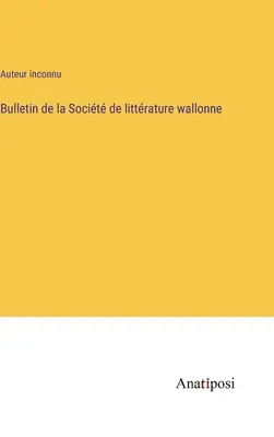 Bulletin de la Socit de littrature wallonne (Bulletin der wallonischen Literaturgesellschaft) - Bulletin de la Socit de littrature wallonne