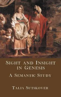 Sehkraft und Einsicht in der Genesis: Eine semantische Studie - Sight and Insight in Genesis: A Semantic Study