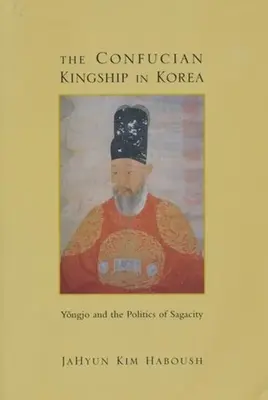 Das konfuzianische Königtum in Korea: Yngjo und die Politik der Klugheit - The Confucian Kingship in Korea: Yngjo and the Politics of Sagacity