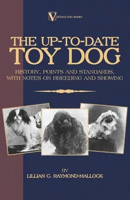 The Up-To-Date Toy Dog: History, Points and Standards, with Notes on Breeding and Showing