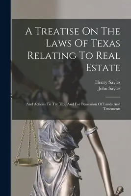 Eine Abhandlung über die texanischen Gesetze in Bezug auf Grundbesitz: Und Handlungen zur Prüfung des Eigentums und zum Besitz von Grundstücken und Liegenschaften - A Treatise On The Laws Of Texas Relating To Real Estate: And Actions To Try Title And For Possession Of Lands And Tenements