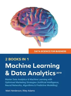 Data Science for Business 2019 (2 BOOKS IN 1): Master Data Analytics & Machine Learning mit optimierten Marketing-Strategien (Künstliche Intelligenz, - Data Science for Business 2019 (2 BOOKS IN 1): Master Data Analytics & Machine Learning with Optimized Marketing Strategies (Artificial Intelligence,