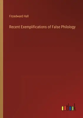 Jüngste Beispiele für falsche Philologie - Recent Exemplifications of False Philology