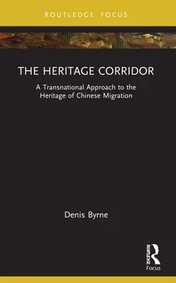 Der Kulturerbe-Korridor: Eine transnationale Annäherung an das Erbe der chinesischen Migration - The Heritage Corridor: A Transnational Approach to the Heritage of Chinese Migration