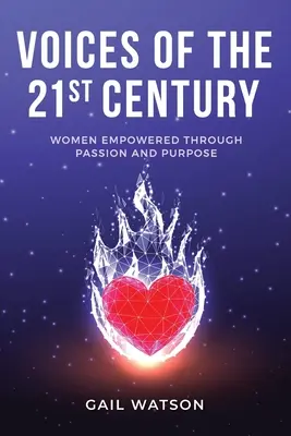 Stimmen des 21. Jahrhunderts: Frauen, die durch Leidenschaft und Zielstrebigkeit gestärkt werden - Voices of the 21st Century: Women Empowered Through Passion and Purpose