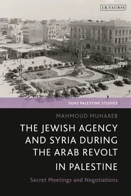 Die Jewish Agency und Syrien während des arabischen Aufstandes in Palästina: Geheime Begegnungen und Verhandlungen - The Jewish Agency and Syria during the Arab Revolt in Palestine: Secret Meetings and Negotiations