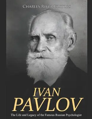 Iwan Pawlow: Das Leben und Vermächtnis des berühmten russischen Psychologen - Ivan Pavlov: The Life and Legacy of the Famous Russian Psychologist
