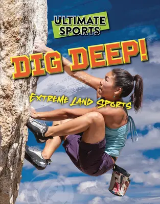 Tief eintauchen: Extremsportarten zu Lande - Dig Deep!: Extreme Land Sports