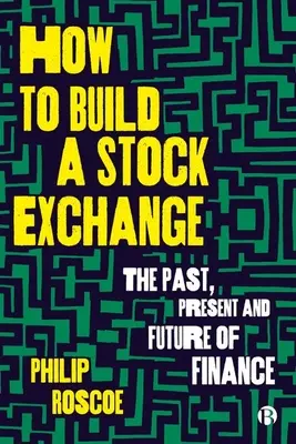 Wie man eine Börse aufbaut: Vergangenheit, Gegenwart und Zukunft des Finanzwesens - How to Build a Stock Exchange: The Past, Present and Future of Finance