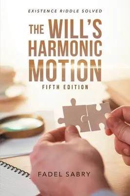 Die harmonische Bewegung des Willens: Existenz-Rätsel gelöst Fünfte Edition - The Will's Harmonic Motion: Existence Riddle Solved Fifth Edition