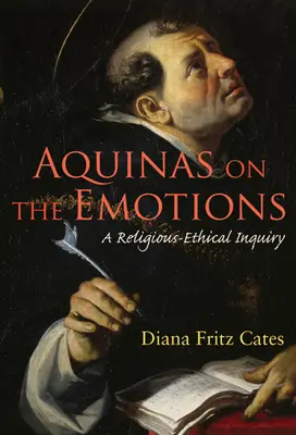 Aquinas über die Emotionen: Eine religiös-ethische Untersuchung - Aquinas on the Emotions: A Religious-Ethical Inquiry