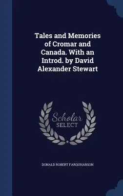 Erzählungen und Erinnerungen aus Cromar und Kanada. Mit einem Vorwort von David Alexander Stewart - Tales and Memories of Cromar and Canada. With an Introd. by David Alexander Stewart