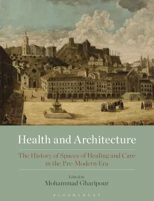 Gesundheit und Architektur: Die Geschichte von Räumen der Heilung und Pflege in der Vormoderne - Health and Architecture: The History of Spaces of Healing and Care in the Pre-Modern Era