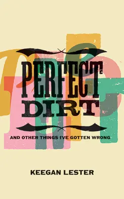 Perfect Dirt: Und andere Dinge, die ich falsch gemacht habe - Perfect Dirt: And Other Things I've Gotten Wrong