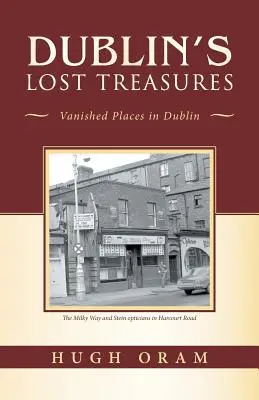 Dublins verlorene Schätze: Verschwundene Orte in Dublin - Dublin's Lost Treasures: Vanished Places in Dublin