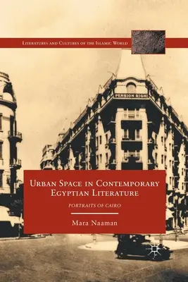Der urbane Raum in der zeitgenössischen ägyptischen Literatur: Porträts von Kairo - Urban Space in Contemporary Egyptian Literature: Portraits of Cairo