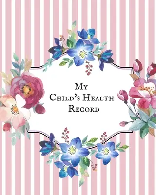 My child's Health Record: Child's Medical History To do Book, Baby 's Health keepsake Register & Information Record Log, Treatment Activities Tr