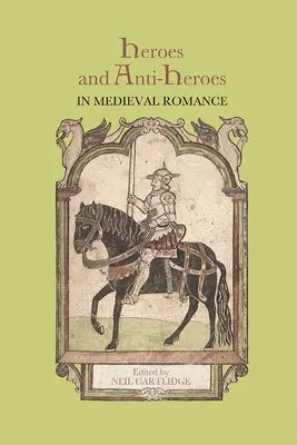 Helden und Anti-Helden in der mittelalterlichen Romantik - Heroes and Anti-Heroes in Medieval Romance
