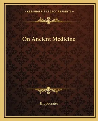 Über die antike Medizin - On Ancient Medicine
