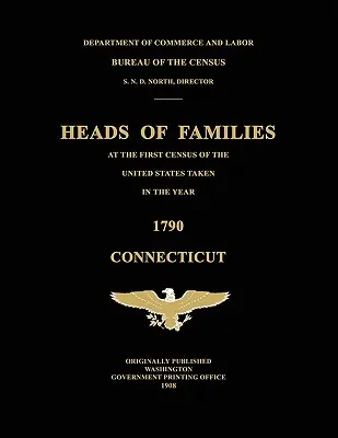 Familienoberhäupter bei der ersten Volkszählung in den Vereinigten Staaten im Jahr 1790: Connecticut - Heads of Families at the First Census of the United States Taken in the Year 1790: Connecticut