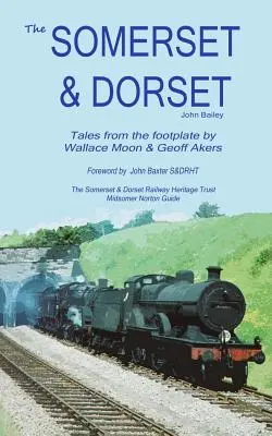 Die Somerset und Dorset Eisenbahn: Erzählungen vom Trittbrett - The Somerset and Dorset Railway: Tales From The Footplate