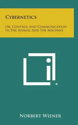 Kybernetik: Oder: Steuerung und Kommunikation im Tier und in der Maschine - Cybernetics: Or, Control and Communication in the Animal and the Machine