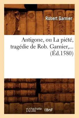 Antigone, Ou La Pit (d.1580)