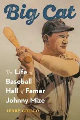 Big Cat: Das Leben von Johnny Mize, Baseballspieler in der Hall of Fame - Big Cat: The Life of Baseball Hall of Famer Johnny Mize