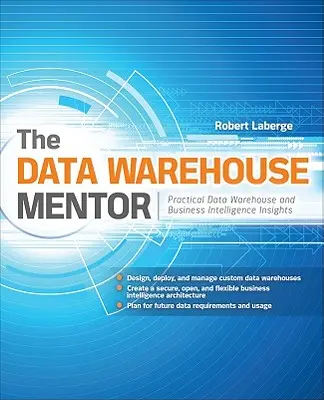 Der Data-Warehouse-Mentor: Praktische Einblicke in Data Warehouse und Business Intelligence - The Data Warehouse Mentor: Practical Data Warehouse and Business Intelligence Insights