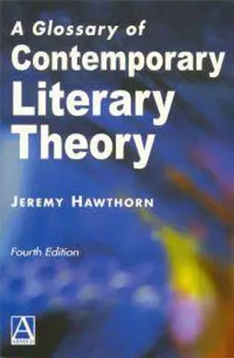 Ein Glossar der zeitgenössischen Literaturtheorie Vierte Ausgabe - A Glossary of Contemporary Literary Theory Fourth Edition