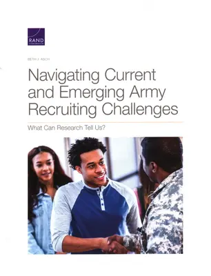Aktuelle und künftige Herausforderungen bei der Rekrutierung von Soldaten meistern: Was kann uns die Forschung sagen? - Navigating Current and Emerging Army Recruiting Challenges: What Can Research Tell Us?
