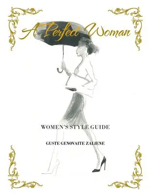 Eine perfekte Frau: Frauen-Stilführer - A Perfect Woman: Women'S Style Guide