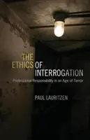 Die Ethik des Verhörs: Professionelle Verantwortung in einem Zeitalter des Terrors - The Ethics of Interrogation: Professional Responsibility in an Age of Terror