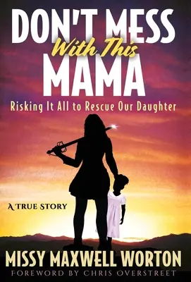 Don't Mess With This Mama: Wir riskieren alles, um unsere Tochter zu retten - Don't Mess With This Mama: Risking It All to Rescue Our Daughter