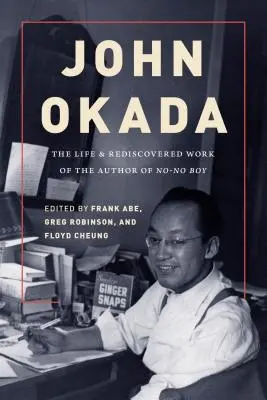 John Okada: Das Leben und das wiederentdeckte Werk des Autors von No-No Boy - John Okada: The Life and Rediscovered Work of the Author of No-No Boy